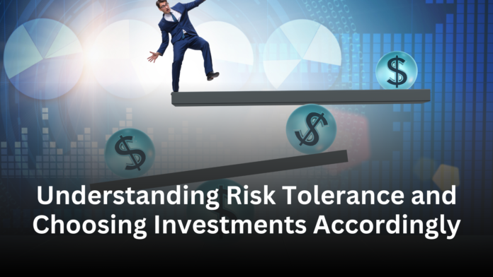 Understanding Risk Tolerance and Choosing Investments Accordingly