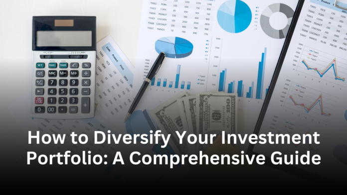 How to Diversify Your Investment Portfolio: A Comprehensive Guide