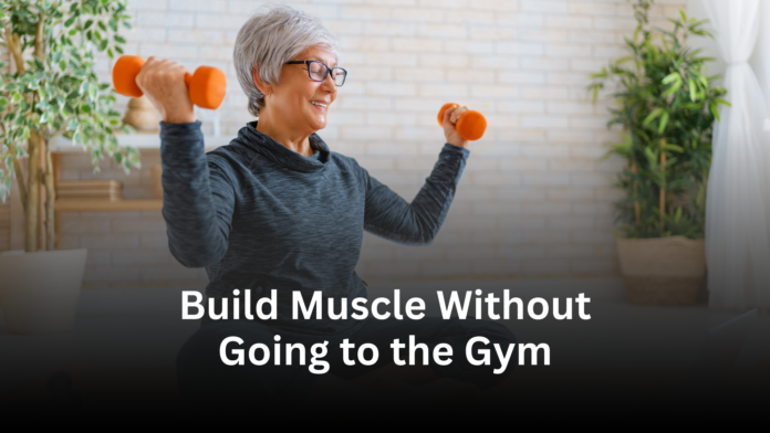 Build Muscle Without Going to the Gym